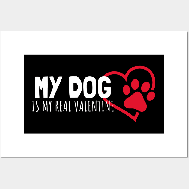 My Dog Is My Real Valentine Wall Art by Hunter_c4 "Click here to uncover more designs"